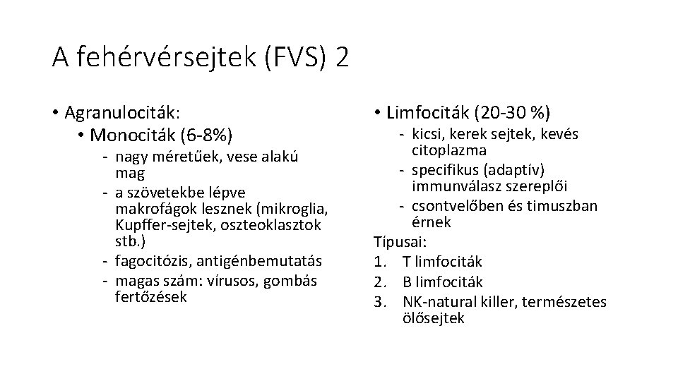 A fehérvérsejtek (FVS) 2 • Agranulociták: • Monociták (6 -8%) - nagy méretűek, vese