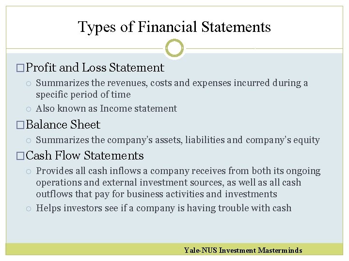 Types of Financial Statements �Profit and Loss Statement Summarizes the revenues, costs and expenses