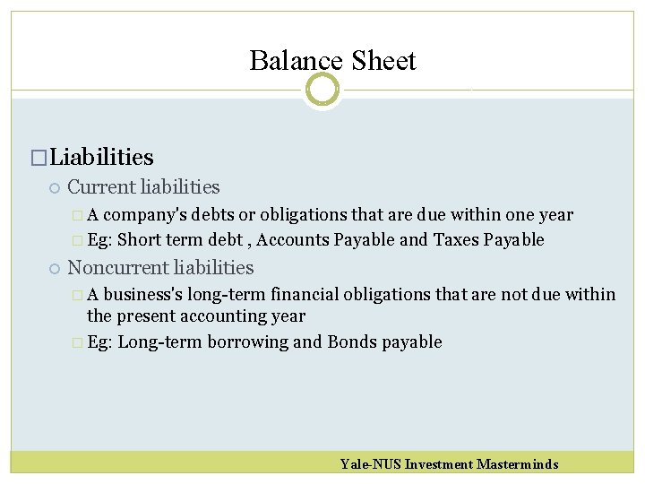 Balance Sheet �Liabilities Current liabilities �A company's debts or obligations that are due within