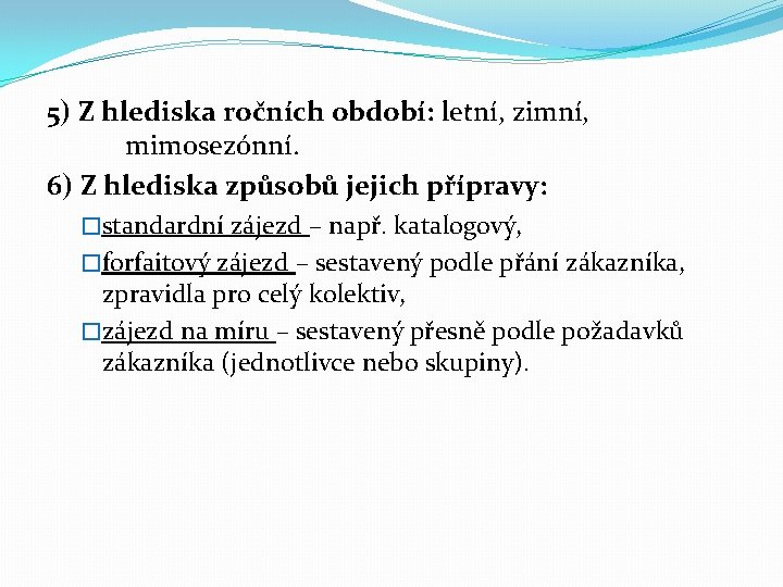 5) Z hlediska ročních období: letní, zimní, mimosezónní. 6) Z hlediska způsobů jejich přípravy: