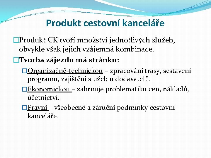 Produkt cestovní kanceláře �Produkt CK tvoří množství jednotlivých služeb, obvykle však jejich vzájemná kombinace.