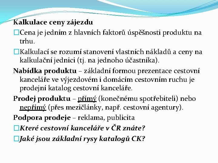 Kalkulace ceny zájezdu �Cena je jedním z hlavních faktorů úspěšnosti produktu na trhu. �Kalkulací