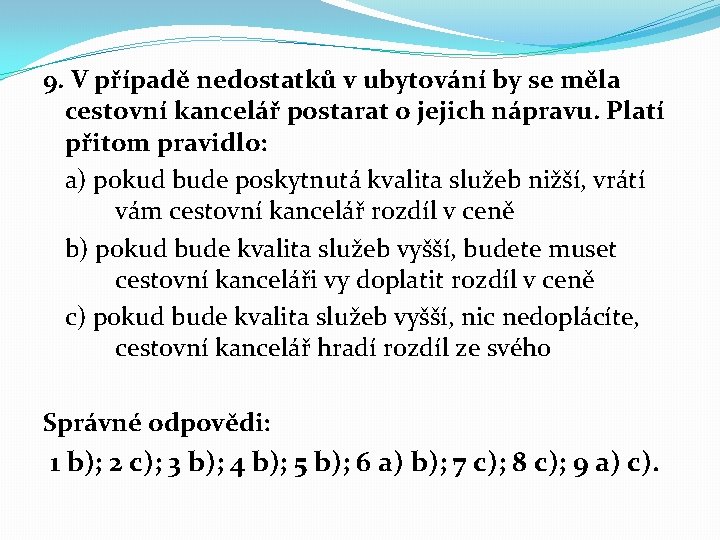 9. V případě nedostatků v ubytování by se měla cestovní kancelář postarat o jejich