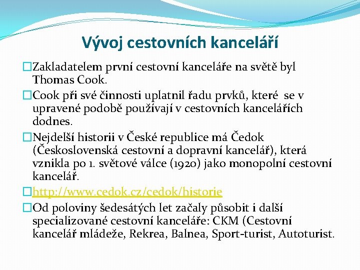 Vývoj cestovních kanceláří �Zakladatelem první cestovní kanceláře na světě byl Thomas Cook. �Cook při