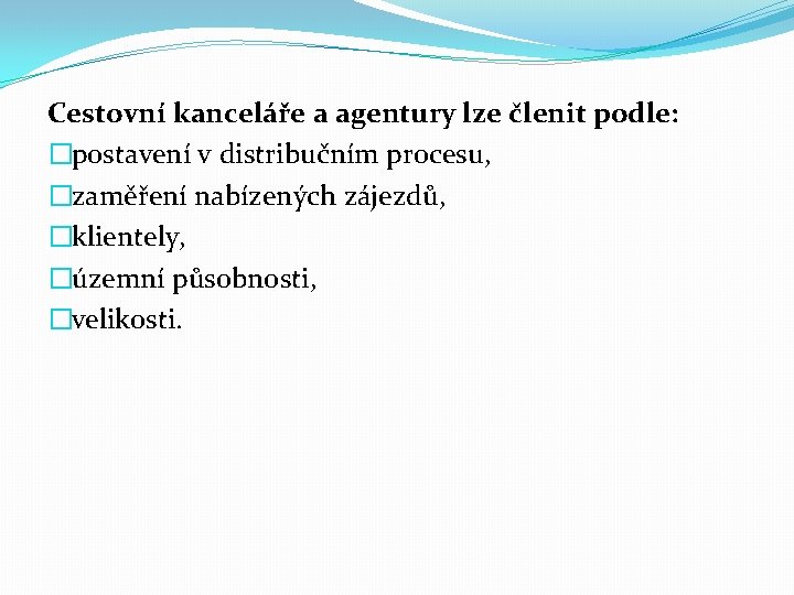 Cestovní kanceláře a agentury lze členit podle: �postavení v distribučním procesu, �zaměření nabízených zájezdů,