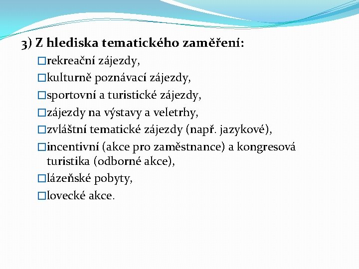 3) Z hlediska tematického zaměření: �rekreační zájezdy, �kulturně poznávací zájezdy, �sportovní a turistické zájezdy,