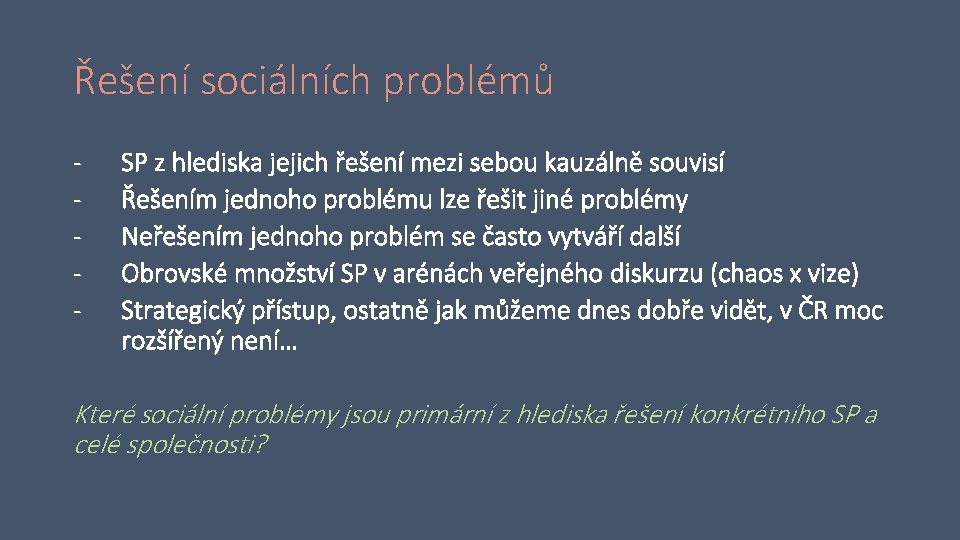 Řešení sociálních problémů - SP z hlediska jejich řešení mezi sebou kauzálně souvisí Řešením