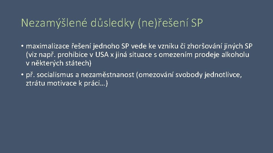 Nezamýšlené důsledky (ne)řešení SP • maximalizace řešení jednoho SP vede ke vzniku či zhoršování