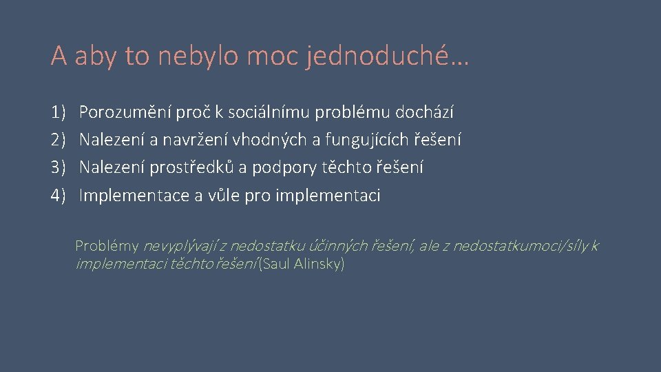 A aby to nebylo moc jednoduché… 1) 2) 3) 4) Porozumění proč k sociálnímu