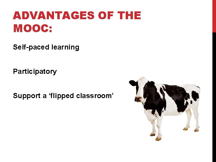 ADVANTAGES OF THE MOOC: Self-paced learning Participatory Support a ‘flipped classroom’ 