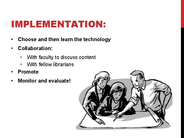 IMPLEMENTATION: • Choose and then learn the technology • Collaboration: • With faculty to