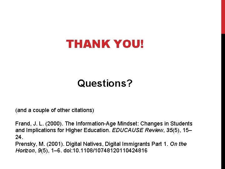 THANK YOU! Questions? (and a couple of other citations) Frand, J. L. (2000). The