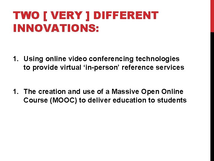 TWO [ VERY ] DIFFERENT INNOVATIONS: 1. Using online video conferencing technologies to provide