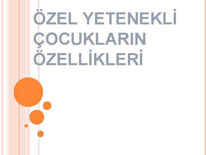 ÖZEL YETENEKLİ ÇOCUKLARIN ÖZELLİKLERİ 