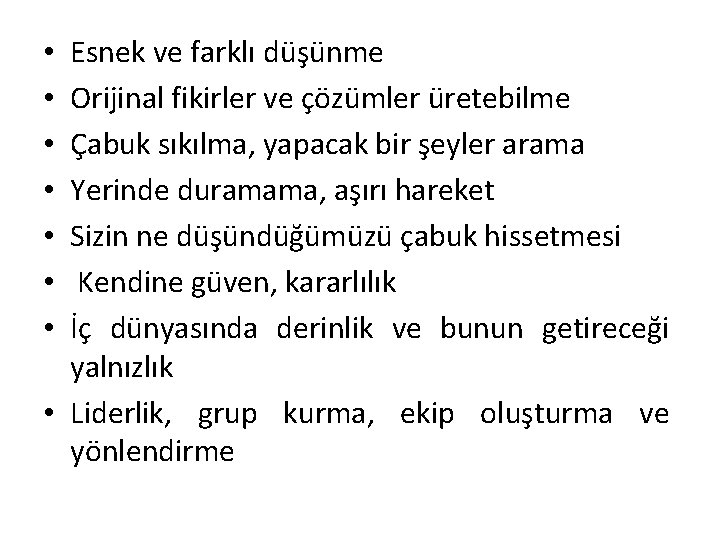 Esnek ve farklı düşünme Orijinal fikirler ve çözümler üretebilme Çabuk sıkılma, yapacak bir şeyler