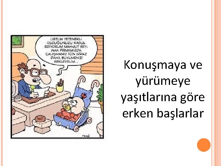 Konuşmaya ve yürümeye yaşıtlarına göre erken başlarlar 13 