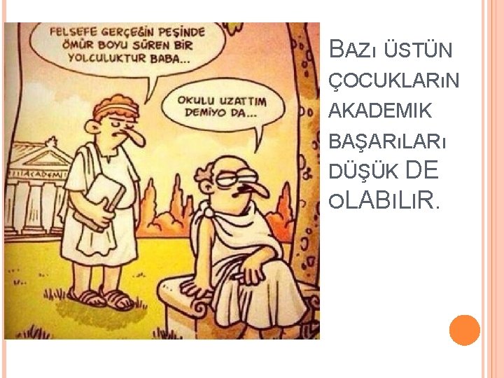 BAZı ÜSTÜN ÇOCUKLARıN AKADEMIK BAŞARıLARı DÜŞÜK DE OLABILIR. 26 