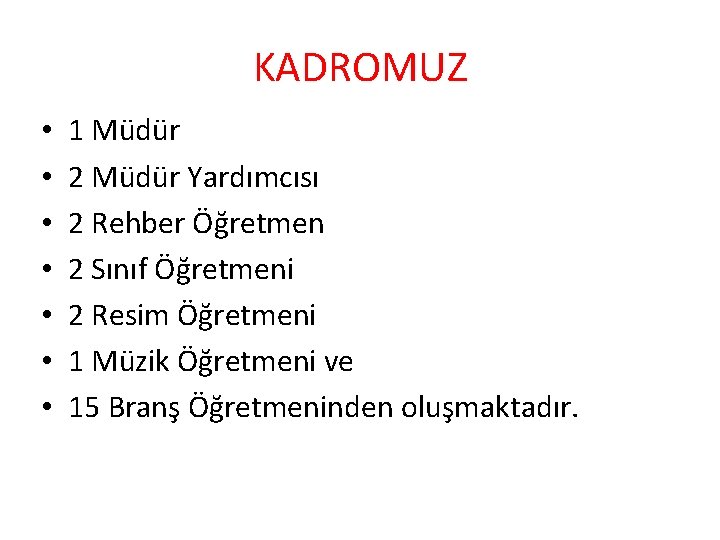 KADROMUZ • • 1 Müdür 2 Müdür Yardımcısı 2 Rehber Öğretmen 2 Sınıf Öğretmeni