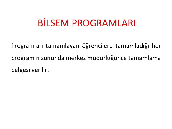 BİLSEM PROGRAMLARI Programları tamamlayan öğrencilere tamamladığı her programın sonunda merkez müdürlüğünce tamamlama belgesi verilir.