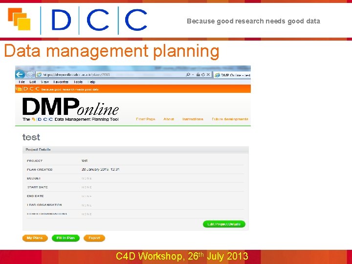 Because good research needs good data Data management planning C 4 D Workshop, 26