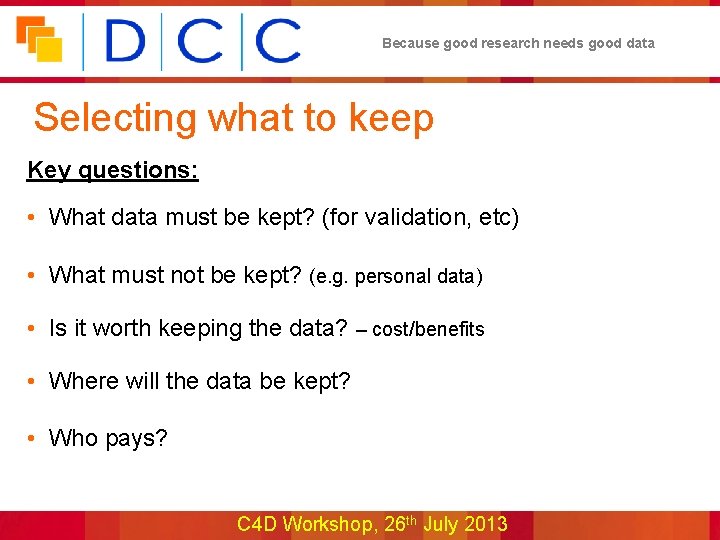 Because good research needs good data Selecting what to keep Key questions: • What
