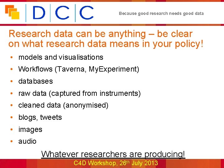 Because good research needs good data Research data can be anything – be clear