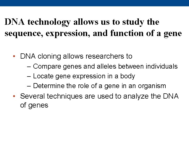 DNA technology allows us to study the sequence, expression, and function of a gene