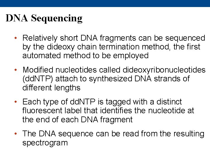 DNA Sequencing • Relatively short DNA fragments can be sequenced by the dideoxy chain