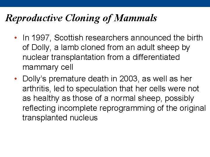 Reproductive Cloning of Mammals • In 1997, Scottish researchers announced the birth of Dolly,