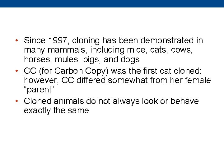  • Since 1997, cloning has been demonstrated in many mammals, including mice, cats,