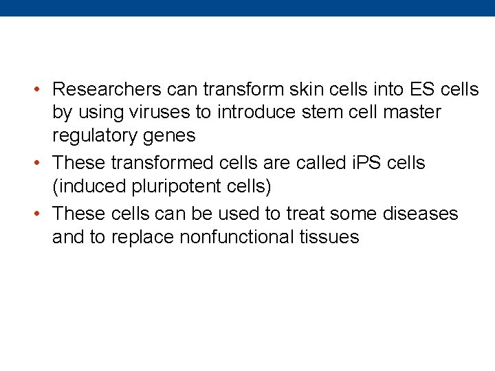 • Researchers can transform skin cells into ES cells by using viruses to