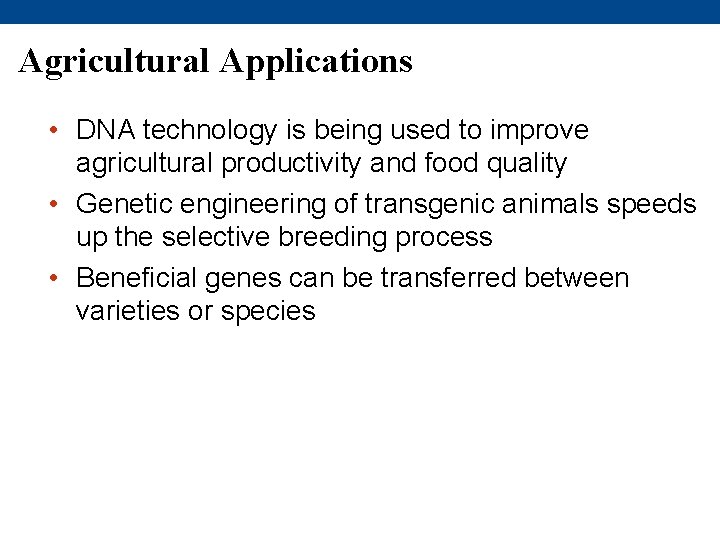 Agricultural Applications • DNA technology is being used to improve agricultural productivity and food