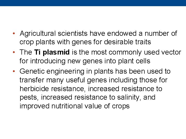  • Agricultural scientists have endowed a number of crop plants with genes for