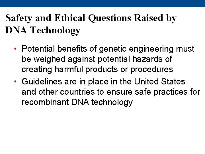 Safety and Ethical Questions Raised by DNA Technology • Potential benefits of genetic engineering