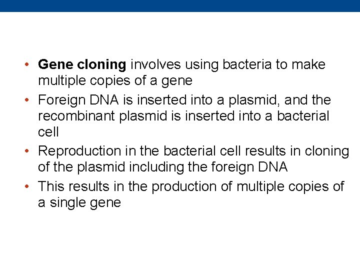  • Gene cloning involves using bacteria to make multiple copies of a gene
