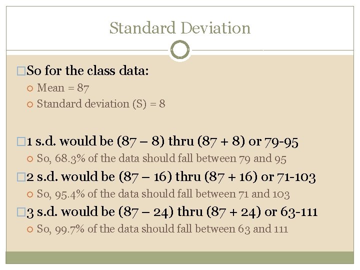 Standard Deviation �So for the class data: Mean = 87 Standard deviation (S) =