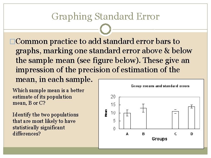 Graphing Standard Error �Common practice to add standard error bars to graphs, marking one