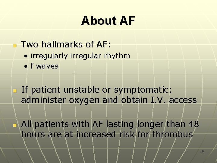 About AF n Two hallmarks of AF: • irregularly irregular rhythm • f waves