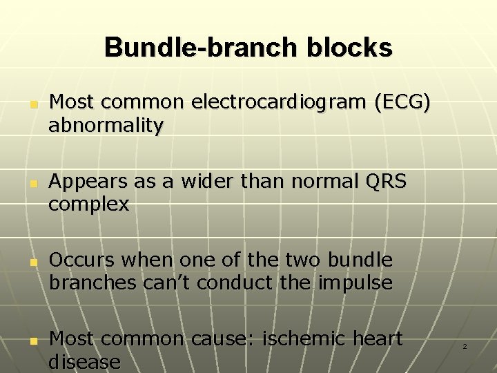 Bundle-branch blocks n n Most common electrocardiogram (ECG) abnormality Appears as a wider than