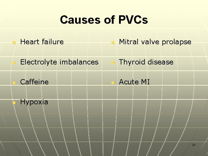 Causes of PVCs n Heart failure n Mitral valve prolapse n Electrolyte imbalances n