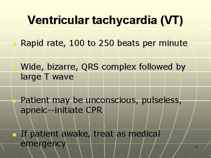 Ventricular tachycardia (VT) n n Rapid rate, 100 to 250 beats per minute Wide,