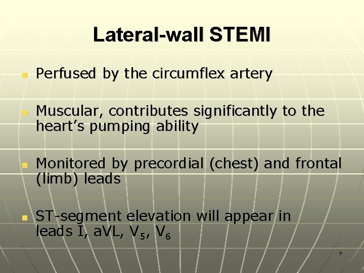 Lateral-wall STEMI n n Perfused by the circumflex artery Muscular, contributes significantly to the
