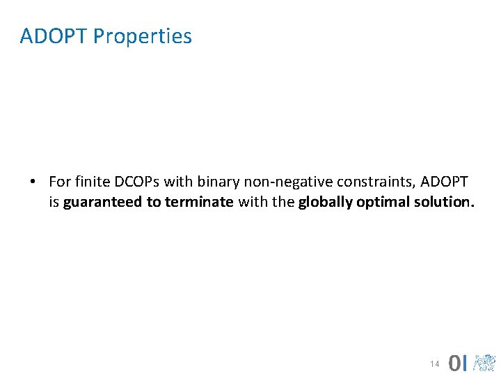 ADOPT Properties • For finite DCOPs with binary non-negative constraints, ADOPT is guaranteed to