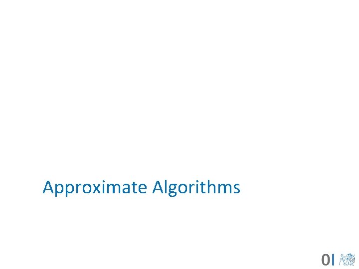 Approximate Algorithms 18 