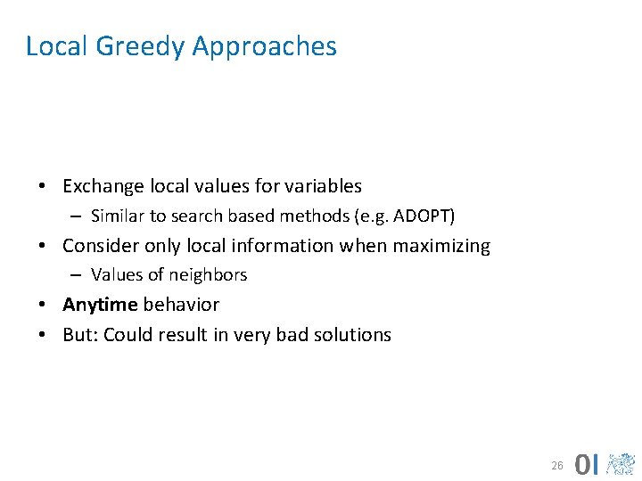 Local Greedy Approaches • Exchange local values for variables – Similar to search based