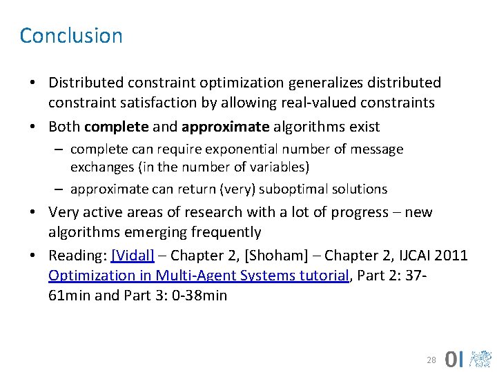 Conclusion • Distributed constraint optimization generalizes distributed constraint satisfaction by allowing real-valued constraints •