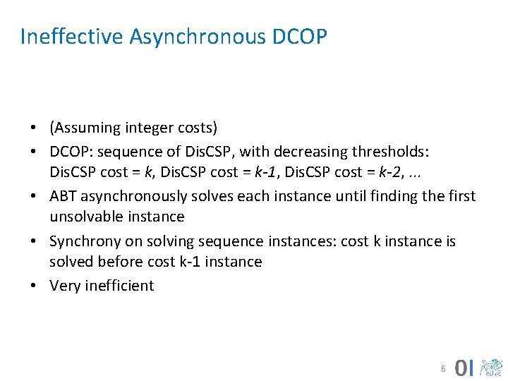 Ineffective Asynchronous DCOP • (Assuming integer costs) • DCOP: sequence of Dis. CSP, with