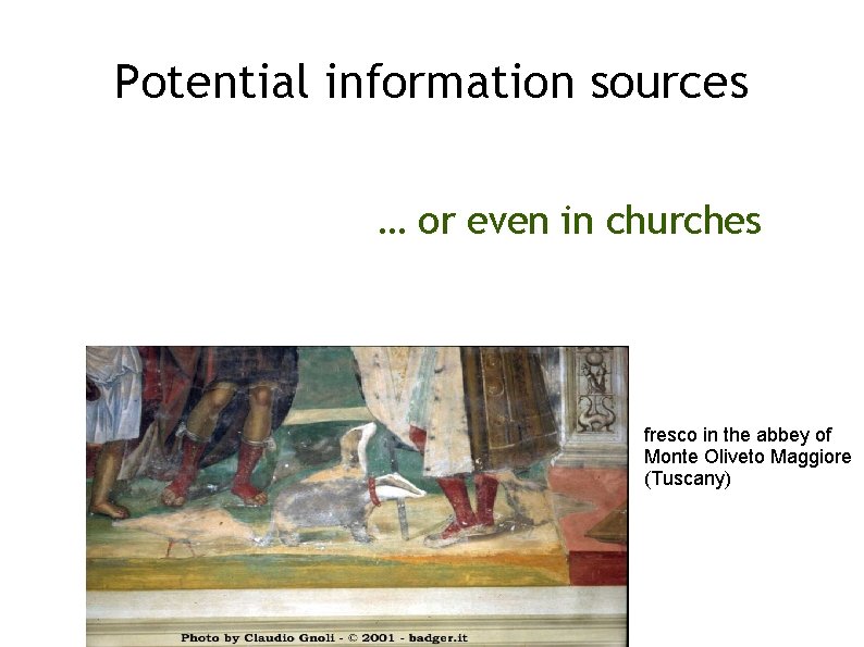 Potential information sources … or even in churches fresco in the abbey of Monte