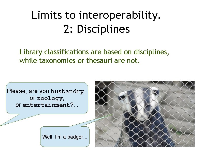 Limits to interoperability. 2: Disciplines Library classifications are based on disciplines, while taxonomies or