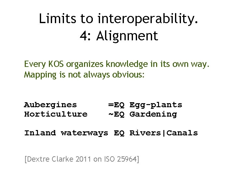 Limits to interoperability. 4: Alignment Every KOS organizes knowledge in its own way. Mapping